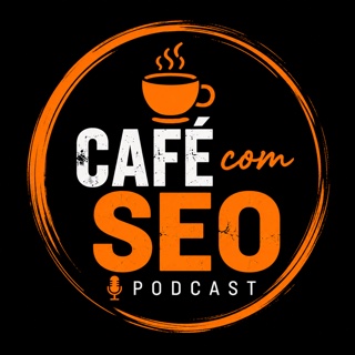 Capa do podcast Café com SEO: xícara de café laranja dentro de um círculo, com o nome Café com SEO e a palavra podcast sobre fundo preto.